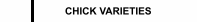 CHICK VARIETIES